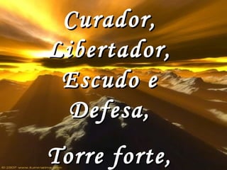 Curador, Libertador, Escudo e Defesa, Torre forte, Amigo em todo tempo, 