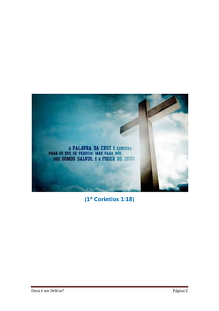 Deus é um Delírio? Página 2
(1ª Coríntios 1:18)
 
