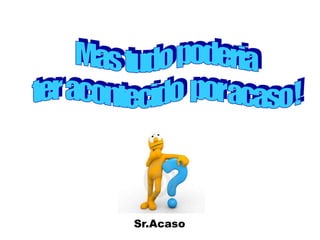Sr.Acaso
 