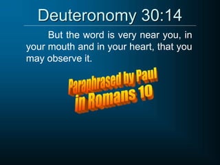 Deuteronomy 30:14
But the word is very near you, in
your mouth and in your heart, that you
may observe it.
 