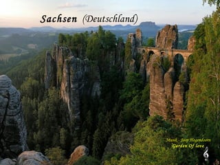 Sachsen (Deutschland)




                        Musik - Joop Hogendoorn
                          Garden Of love
 