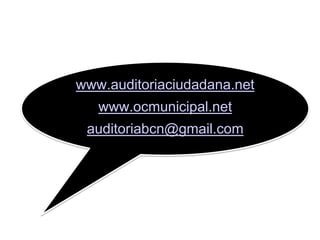 www.auditoriaciudadana.net

www.ocmunicipal.net
auditoriabcn@gmail.com

 