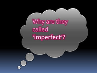 Why are they called ‘imperfect’?