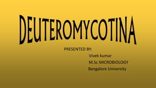 PRESENTED BY:
Vivek kumar
M.Sc MICROBIOLOGY
Bangalore University
 
