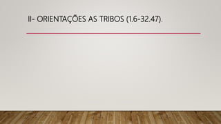 II- ORIENTAÇÕES AS TRIBOS (1.6-32.47).
 
