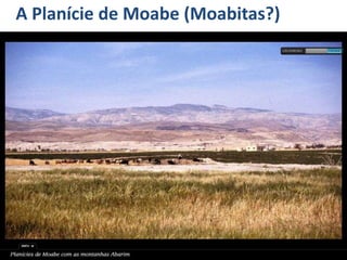 A Planície de Moabe (Moabitas?)
 