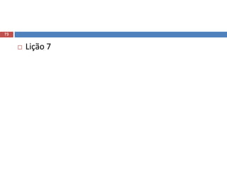 73
 Lição 7
 