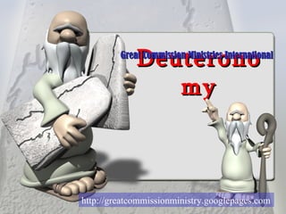 Deuteronomy Great Commission Ministries International http://greatcommissionministry.googlepages.com 