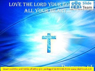 Love the LORD your God with
all your heart…
 