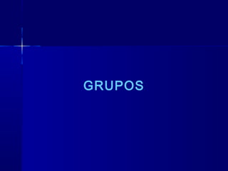GRUPOS
 