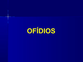 OFÍDIOS
 