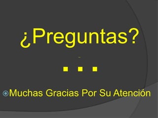 ¿Preguntas?  …¬¬Muchas Gracias Por Su Atención