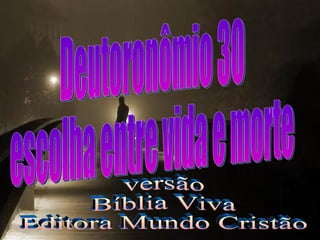 Deutoronômio 30 escolha entre vida e morte versão Bíblia Viva Editora Mundo Cristão 