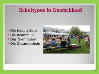 Schultypen in Deutschland


 Die Hauptschule
 Die Realschule
 Das Gymnasium
 Die Gesamtschule
 