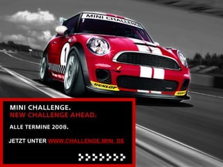 JETZT UNTER WWW.CHALLENGE.MINI. DE
 