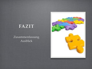 FAZIT

Zusammenfassung
    Ausblick
 