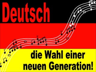 Deutsch die Wahl einer  neuen Generation! 