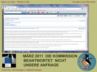 MÄRZ 2011 DIE KOMMISSION
BEANTWORTET NICHT
UNSERE ANFRAGE

 