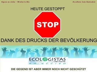 HEUTE GESTOPPT

DANK DES DRUCKS DER BEVÖLKERUNG

DIE GEGEND IST ABER IMMER NOCH NICHT GESCHÜTZT

 