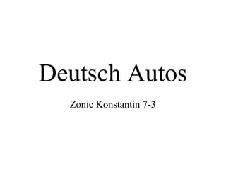 Deutsch Autos
Zonic Konstantin 7-3
 