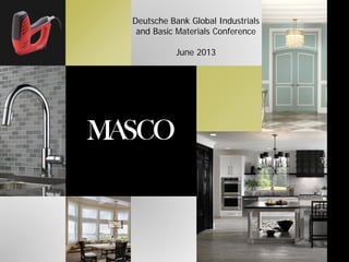 Deutsche Bank Global Industrials
and Basic Materials Conference
June 2013
 
