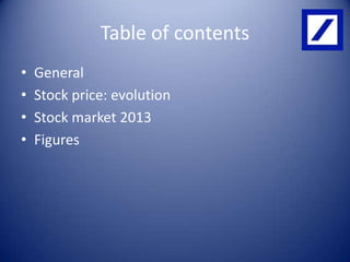 Table of contents
?
?
?
?

General
Stock price: evolution
Stock market 2013
Figures

 