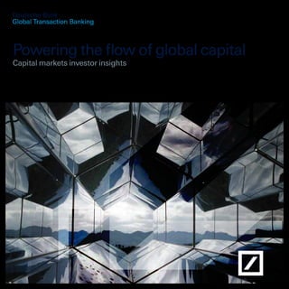 Deutsche Bank
Global Transaction Banking
Powering the flow of global capital
Capital markets investor insights
 