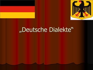 „Deutsche Dialekte“
 