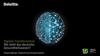 Closing the digital gap – Shaping the future of European healthcare
Digitale Transformation
Wo steht das deutsche
Gesundheitswesen?
 