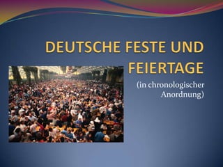 DEUTSCHE FESTE UND FEIERTAGE (in chronologischer Anordnung)              