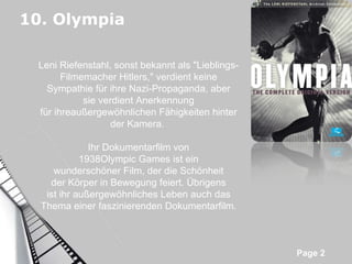 10. Olympia Leni Riefenstahl, sonst bekannt als "Lieblings-Filmemacher Hitlers," verdient keine Sympathie für ihre Nazi-Propaganda, aber sie verdient Anerkennung für ihreaußergewöhnlichen Fähigkeiten hinter der Kamera.  Ihr Dokumentarfilm von 1938Olympic Games ist ein wunderschöner Film, der die Schönheit der Körper in Bewegung feiert. Übrigens ist ihr außergewöhnliches Leben auch das Thema einer faszinierenden Dokumentarfilm. 