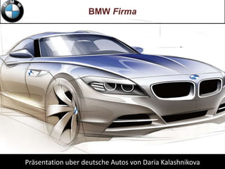 BMW Firma




Präsentation uber deutsche Autos von Daria Kalashnikova
 