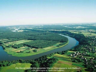 Die Memel bildete die äusserste Grenze Ostpreussens zum Baltikum (und gehört heute zu Litauen und Russland) 