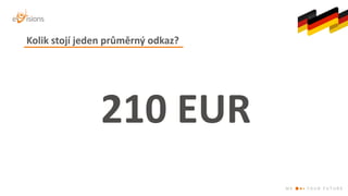 210	EUR	
Kolik	stojí	jeden	průměrný	odkaz?
 