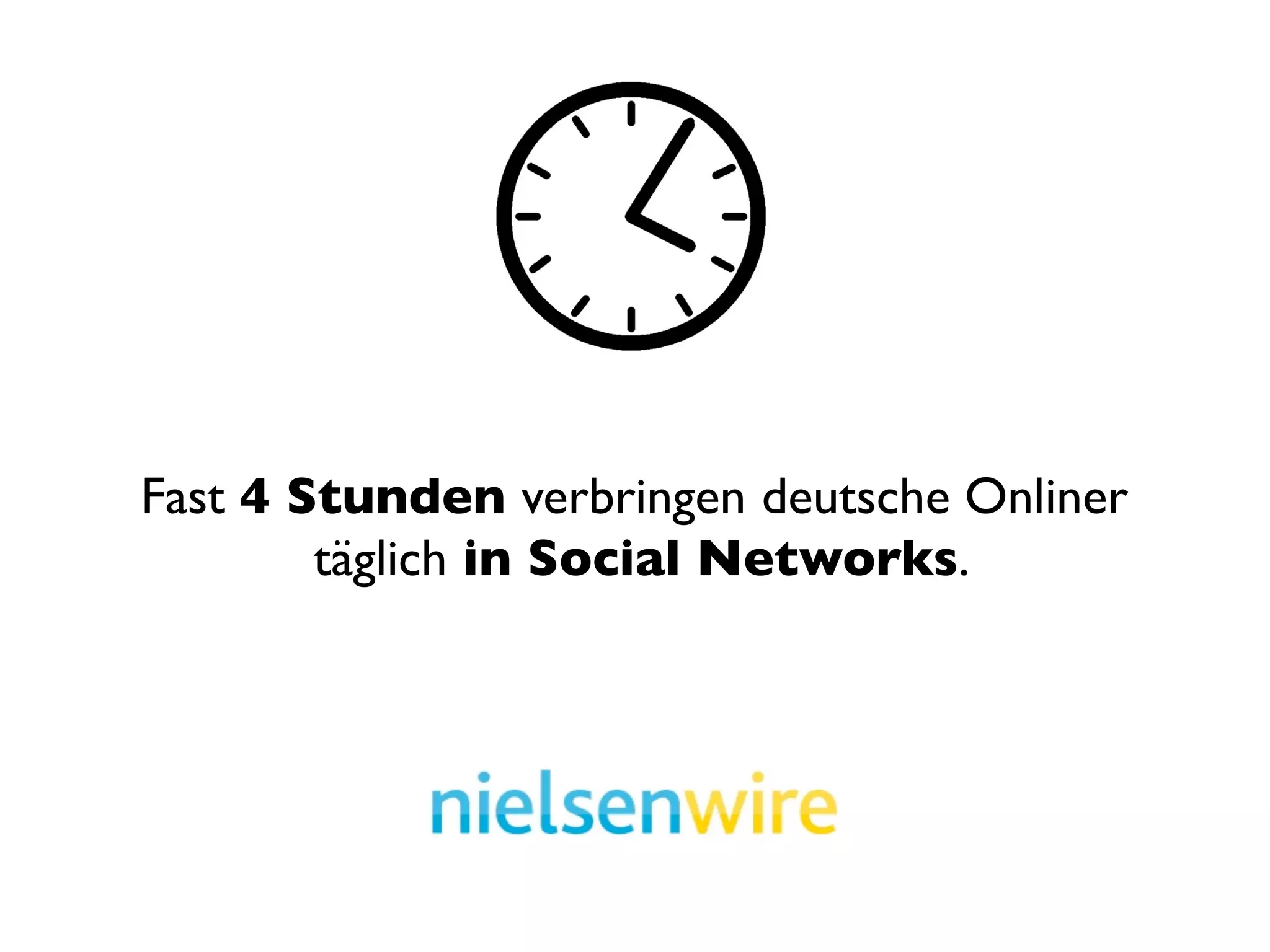 Fast 4 Stunden verbringen deutsche Onliner
        täglich in Social Networks.
 