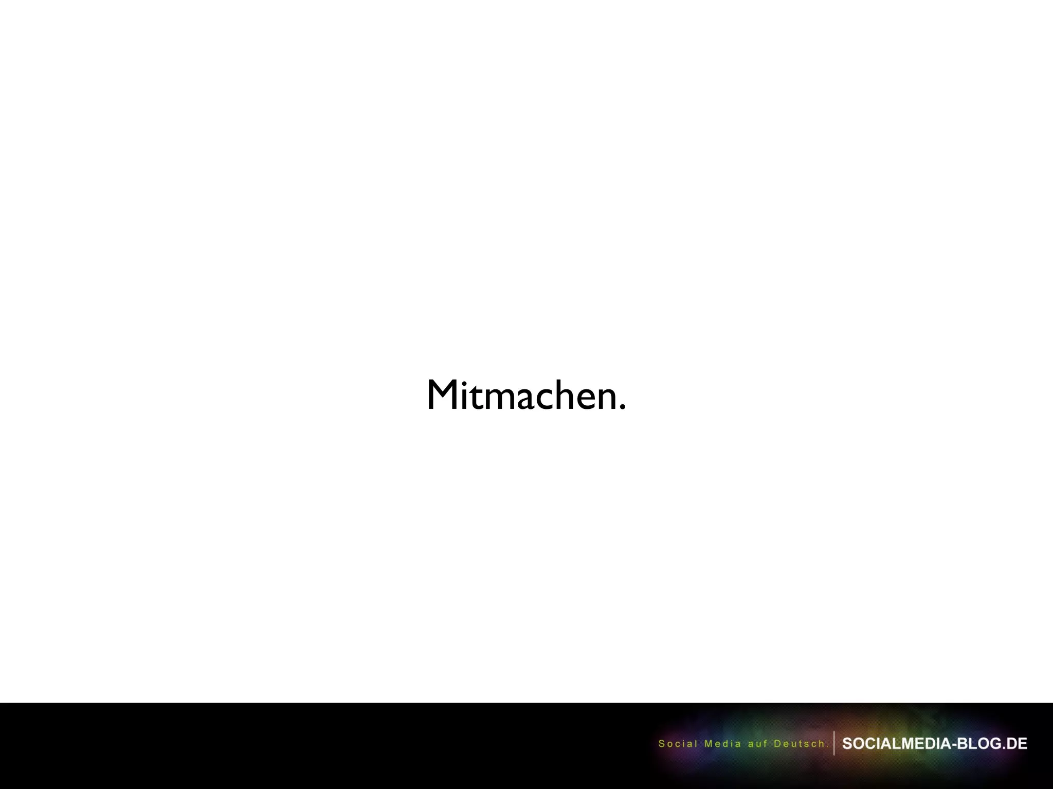 Mitmachen.
 