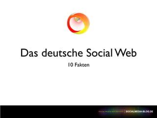 Das deutsche Social Web
         10 Fakten
 