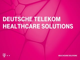– Strictly confidential, Confidential, Internal– Author /Presentation Topic dd.mm.yyyy 1
Deutsche telekom
healthcare solutions
 
