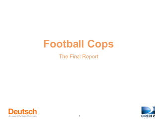Football Cops
  The Final Report




          1
 