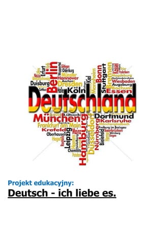 Projekt edukacyjny:
Deutsch - ich liebe es.
 