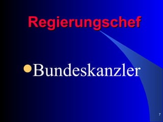 Regierungschef


Bundeskanzler


                 7
 