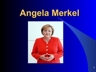 Angela Merkel




                9
 