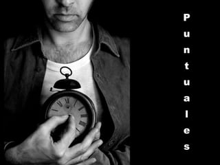 P
u
n
t
u
a
l
e
s