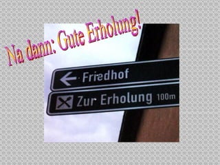 Na dann: Gute Erholung! 