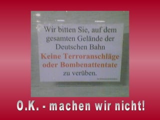 O.K. - machen wir nicht! 