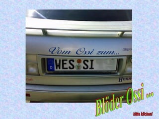 Blöder Ossi ... bitte klicken! 