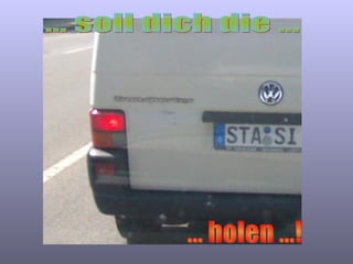 ... soll dich die ... ... holen ...! 