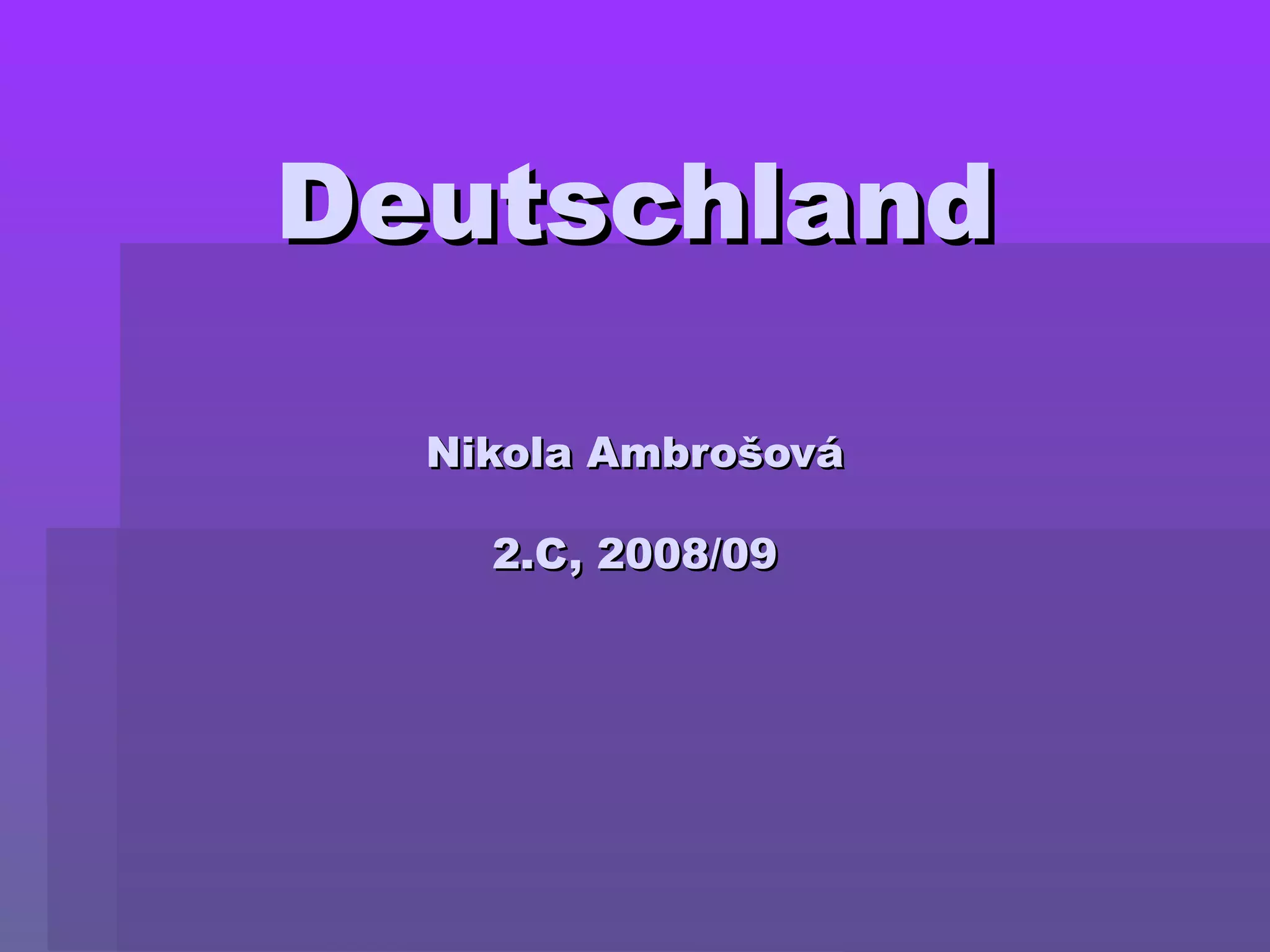 DeutschlandDeutschland
Nikola AmbrošováNikola Ambrošová
2.C, 2008/092.C, 2008/09
 