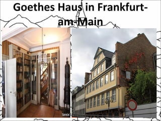Goethes Haus in Frankfurt-
am-Main
 