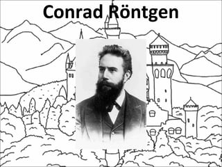 Conrad Röntgen
 